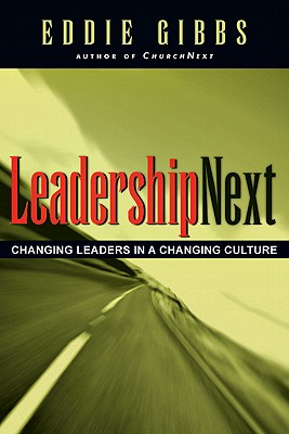 Leadershipnext: Changing Leaders in a Changing Culture - Gibbs, Eddie