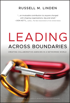 Leading Across Boundaries: Creating Collaborative Agencies in a Networked World - Linden, Russell M