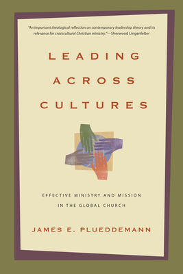 Leading Across Cultures: Effective Ministry and Mission in the Global Church - Plueddemann, James E