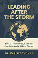 Leading After the Storm: How to Communicate, Calm, and Coordinate in the Wake of Disaster