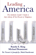 Leading America: The Authentic Leader's Guide to Life, Liberty & the Pursuit of Happiness