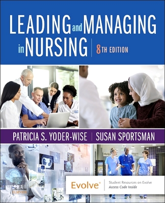 Leading and Managing in Nursing - Yoder-Wise, Patricia S, RN, Edd, Faan, and Sportsman, Susan, RN, PhD, Faan