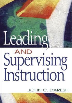 Leading and Supervising Instruction - Daresh, John C