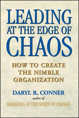 Leading at the Edge of Chaos: How to Create the Nimble Organization - Conner, Daryl R