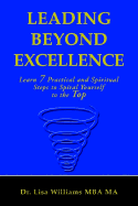 Leading Beyond Excellence: Learn 7 Practical and Spiritual Steps to Spiral Yourself to the Top