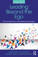 Leading Beyond the Ego, 2nd Edition: How to Become a Transpersonal Leader