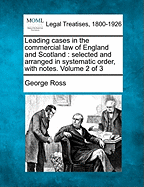 Leading cases in the commercial law of England and Scotland: selected and arranged in systematic order, with notes. Volume 2 of 3