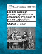 Leading Cases on Private Corporations: To Accompany Principles of Private Corporations