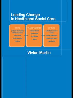 Leading Change in Health and Social Care - Martin, Vivien