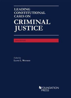 Leading Constitutional Cases on Criminal Justice, 2019 - Weinreb, Lloyd L.