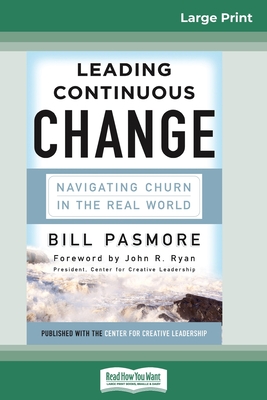 Leading Continuous Change: Navigating Churn in the Real World (16pt Large Print Edition) - Pasmore, Bill