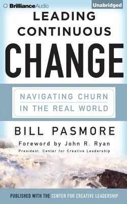 Leading Continuous Change: Navigating Churn in the Real World - Pasmore, Bill, and Ryan, John R (Foreword by), and Cummings, Jeff (Read by)