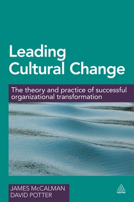 Leading Cultural Change: The Theory and Practice of Successful Organizational Transformation - McCalman, James, Dr., and Potter, David