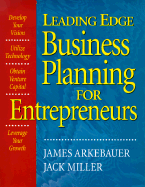 Leading Edge Business Planning for Entrepreneurs - Arkebauer, James B, and Miller, Jack