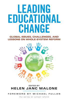 Leading Educational Change: Global Issues, Challenges, and Lessons on Whole-System Reform - Malone, Helen Janc (Editor), and Lieberman, Ann (Editor), and McDonald, Joseph P (Editor)
