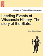 Leading Events of Wisconsin History; The Story of the State