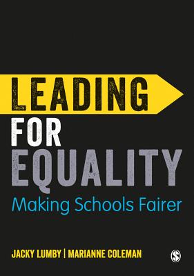 Leading for Equality: Making Schools Fairer - Lumby, Jacky, and Coleman, Marianne