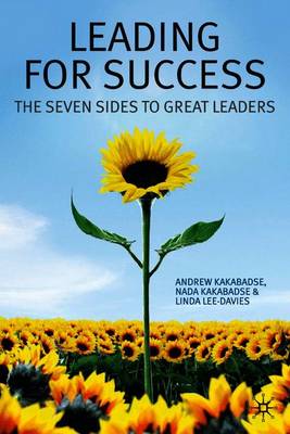 Leading for Success: The Seven Sides to Great Leaders - Kakabadse, A, and Lee-Davies, L