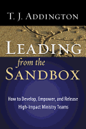 Leading from the Sandbox: How to Develop, Empower, and Release High-Impact Ministry Teams