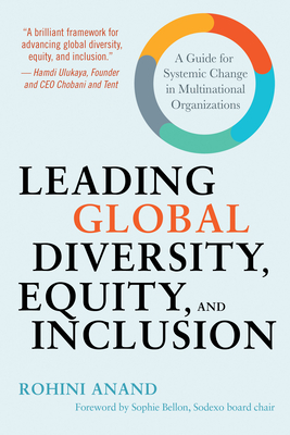 Leading Global Diversity, Equity, and Inclusion: A Guide for Systemic Change in Multinational Organizations - Anand, Rohini