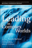 Leading in Complex Worlds: A Volume in the International Leadership Series, Building Leadership Bridges