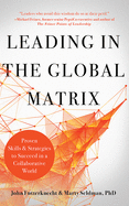 Leading in the Global Matrix: Proven Skills and Strategies to Succeed in a Collaborative World