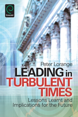 Leading in Turbulent Times: Lessons Learnt and Implications for the Future - Lorange, Peter