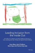 Leading Inclusion from the Inside Out: A Handbook for Parents and Early Childhood Teachers in Early Learning and Care, Primary and Special School Settings