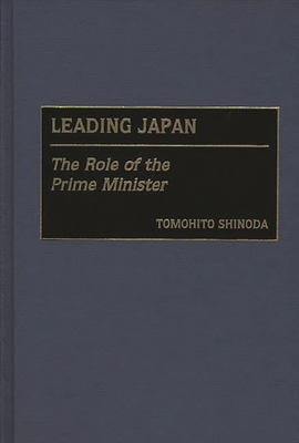 Leading Japan: The Role of the Prime Minister - Shinoda, Tomohito