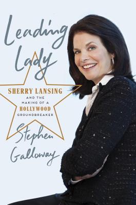 Leading Lady: Sherry Lansing and the Making of a Hollywood Groundbreaker - Galloway, Stephen