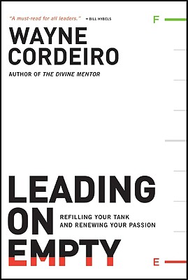 Leading on Empty: Refilling Your Tank and Renewing Your Passion - Cordeiro, Wayne, Dr.