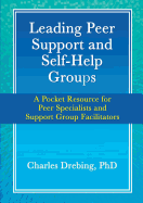 Leading Peer Support and Self-Help Groups: A Pocket Resource for Peer Specialists and Support Group Facilitators