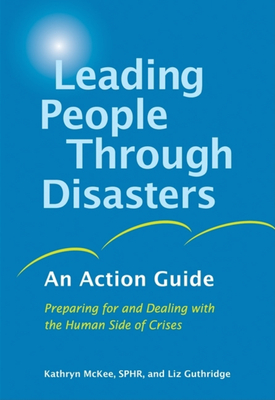 Leading People Through Disasters: An Action Guide: Preparing for and Dealing with the Human Side of Crises - McKee, Kathryn, and Guthridge, Liz