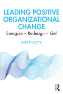 Leading Positive Organizational Change: Energize - Redesign - Gel