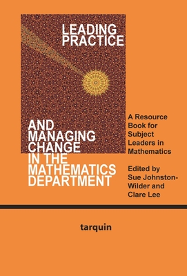 Leading Practice and Managing Change in the Mathematics Department - Johnston-Wilder, Sue (Editor), and Lee, Clare (Editor)