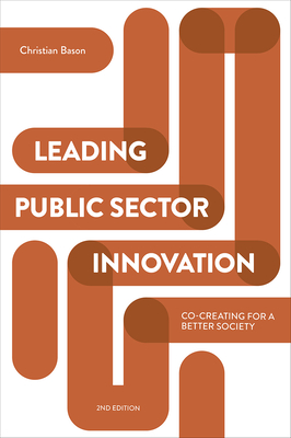 Leading Public Sector Innovation (Second Edition): Co-Creating for a Better Society - Bason, Christian