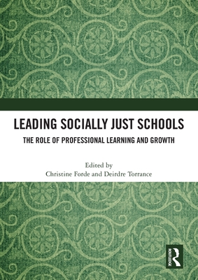 Leading Socially Just Schools: The Role of Professional Learning and Growth - Forde, Christine (Editor), and Torrance, Deirdre (Editor)