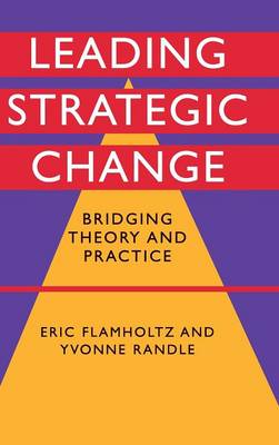 Leading Strategic Change: Bridging Theory and Practice - Flamholtz, Eric, Professor, and Randle, Yvonne