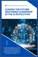 Leading the Future: Mastering Leadership in the AI Revolution