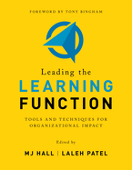 Leading the Learning Function: Tools and Techniques for Organizational Impact
