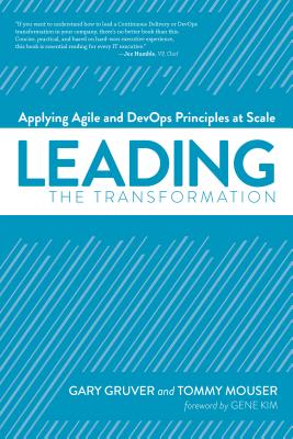 Leading the Transformation: Applying Agile and Devops Principles at Scale - Gruver, Gary, and Mouser, Tommy, and Kim, Gene (Foreword by)