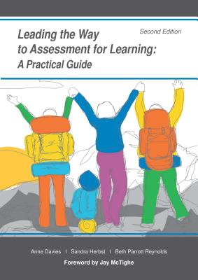 Leading the Way to Assessment for Learning: A Practical Guide - Davies, Anne, and Herbst, Sandra, and Parrott Reynolds, Beth