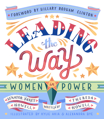 Leading the Way: Women in Power - Howell, Janet, and Howell, Theresa, and Clinton, Hillary Rodham (Foreword by)