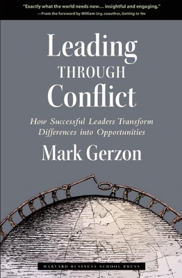 Leading Through Conflict: How Successful Leaders Transform Differences Into Opportunities - Gerzon, Mark