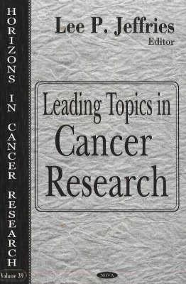 Leading Topics in Cancer Research (Horizons in Cancer Research, Volume 39) - Jeffries, Lee P