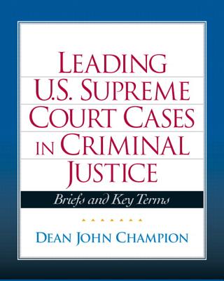 Leading United States Supreme Court Cases in Criminal Justice - Champion, Dean J