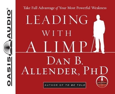 Leading with a Limp: Take Full Advantage of Your Most Powerful Weakness - Allender, Dan B, Dr. (Narrator)