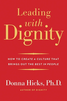 Leading with Dignity: How to Create a Culture That Brings Out the Best in People - Hicks, Donna