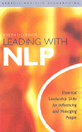Leading With NLP: Essential Leadership Skills For Influencing and Managing People