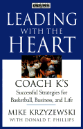 Leading with the Heart: Coach K's Successful Strategies for Basketball, Business, and Life - Krzyzewski, Mike, Coach (Read by), and Phillips, Donald T